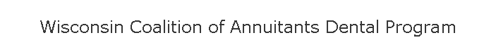 Wisconsin Coalition of Annuitants Dental Program